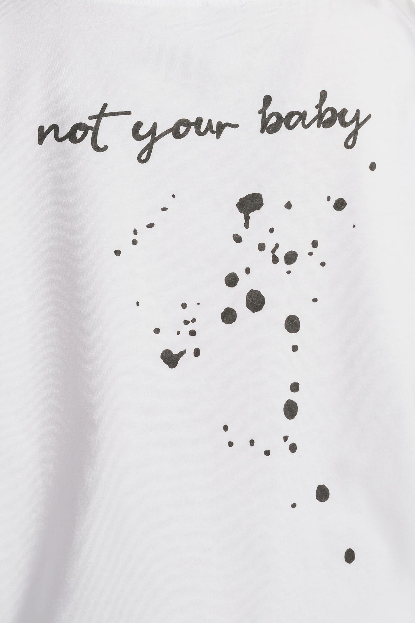 T-shirt White Not Your Baby Back Black Letters